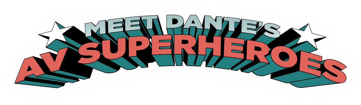 Meet Dante's AV Superheroes!
